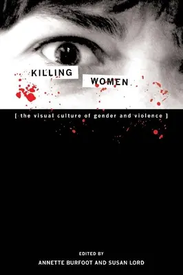 Killing Women: Cultura vizuală a genului și a violenței - Killing Women: The Visual Culture of Gender and Violence