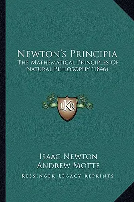 Principia lui Newton: Principiile matematice ale filosofiei naturale (1846) - Newton's Principia: The Mathematical Principles Of Natural Philosophy (1846)