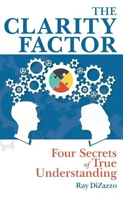 Factorul claritate: Patru secrete ale înțelegerii adevărate - The Clarity Factor: Four Secrets of True Understanding