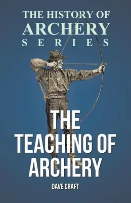 Predarea tirului cu arcul (Seria Istoria tirului cu arcul) - The Teaching of Archery (History of Archery Series)