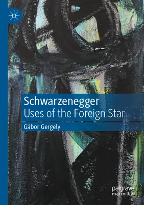 Schwarzenegger: Utilizări ale stelei străine - Schwarzenegger: Uses of the Foreign Star