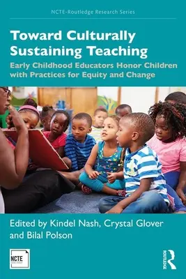 Toward Culturally Sustaining Teaching: Early Childhood Educators Honor Children with Practices for Equity and Change