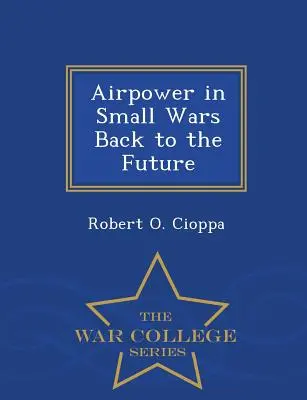 Airpower in Small Wars Back to the Future - War College Series