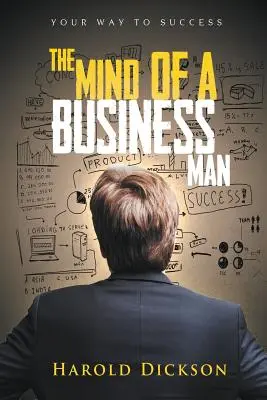 Mintea unui om de afaceri: Calea ta către succes - The Mind of a Business Man: Your Way to Success