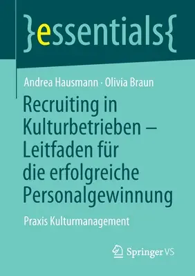 Recrutarea în Kulturbetrieben - Leitfaden Fr Die Erfolgreiche Personalgewinnung: Praxis Kulturmanagement - Recruiting in Kulturbetrieben - Leitfaden Fr Die Erfolgreiche Personalgewinnung: Praxis Kulturmanagement