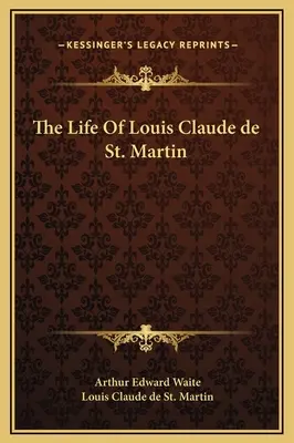Viața lui Louis Claude de Saint Martin - The Life Of Louis Claude de St. Martin