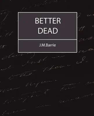 Mai bine mort - J.M.Barrie - Better Dead - J.M.Barrie