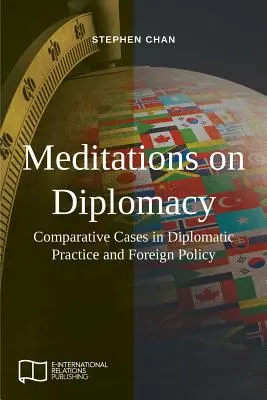 Meditații asupra diplomației: Cazuri comparative în practica diplomatică și politica externă - Meditations on Diplomacy: Comparative Cases in Diplomatic Practice and Foreign Policy