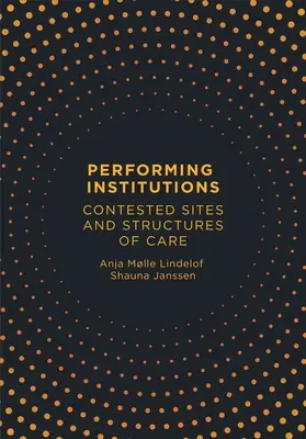 Performing Institutions: Situri contestate și structuri de îngrijire - Performing Institutions: Contested Sites and Structures of Care