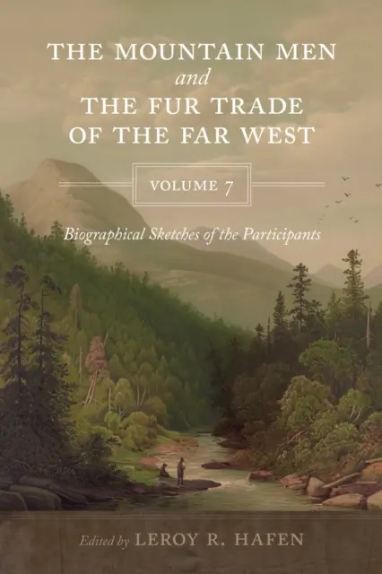 The Mountain Men and the Fur Trade of the Far West, Volumul 7: Schițe biografice ale participanților - The Mountain Men and the Fur Trade of the Far West, Volume 7: Biographical sketches of the participants