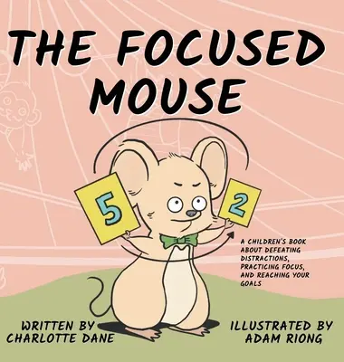 The Focused Mouse: A Children's Book About Defeating Distractions, Practicing Focus, and Reaching Your Goals