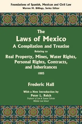 Legile din Mexic: O compilație și un tratat privind proprietatea imobiliară, minele, drepturile asupra apei, drepturile personale, contractele și moștenirea - The Laws of Mexico: A Compilation and Treatise Relating to Real Property, Mines, Water Rights, Personal Rights, Contracts, and Inheritance