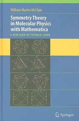 Teoria simetriei în fizica moleculară cu Mathematica: A New Kind of Tutorial Book [Cu CDROM] - Symmetry Theory in Molecular Physics with Mathematica: A New Kind of Tutorial Book [With CDROM]
