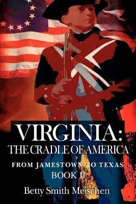 Virginia: Leagănul Americii: De la Jamestown la Texas Cartea a II-a - Virginia: The Cradle of America: From Jamestown to Texas Book II