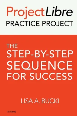 ProjectLibre Proiectul de practică: Secvența pas cu pas pentru succes: The Step-by-Step Sequence for Success - ProjectLibre Practice Project: The Step-by-Step Sequence for Success