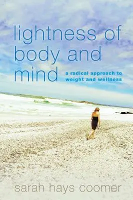 Lejeritatea trupului și a minții: O abordare radicală a greutății și a bunăstării - Lightness of Body and Mind: A Radical Approach to Weight and Wellness