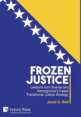 Justiție înghețată: Lecții de la eșecul strategiei de justiție de tranziție din Bosnia și Herțegovina - Frozen Justice: Lessons from Bosnia and Herzegovina's Failed Transitional Justice Strategy