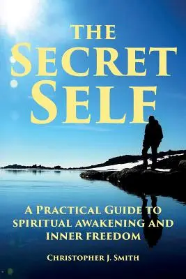Sinele secret: Un ghid practic pentru trezirea spirituală și libertatea interioară - The Secret Self: A Practical Guide to Spiritual Awakening and Inner Freedom