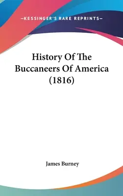 Istoria bucanierilor din America (1816) - History Of The Buccaneers Of America (1816)