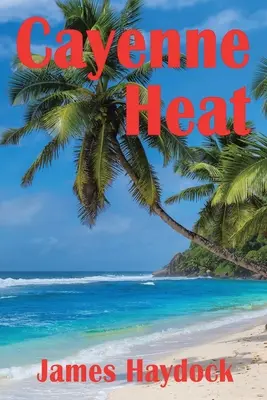 Cayenne Heat: Un roman bazat pe evenimente reale - Cayenne Heat: A Novel Based on Real Events