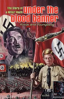 Sub steagul sângelui: Povestea unui tânăr hitlerist - Under the Blood Banner: The Story of a Hitler Youth
