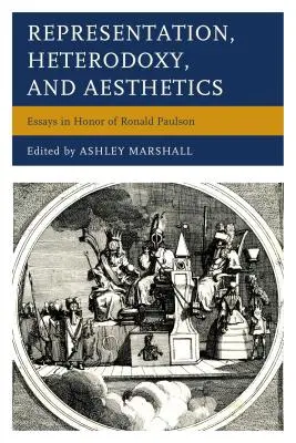 Reprezentare, heterodoxie și estetică: Eseuri în onoarea lui Ronald Paulson - Representation, Heterodoxy, and Aesthetics: Essays in Honor of Ronald Paulson