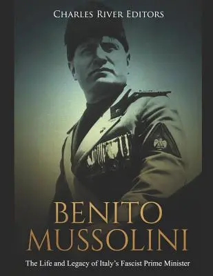 Benito Mussolini: Viața și moștenirea prim-ministrului fascist al Italiei - Benito Mussolini: The Life and Legacy of Italy's Fascist Prime Minister