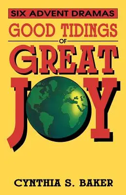 Vești bune de mare bucurie: Șase drame de Advent - Good Tidings Of Great Joy: Six Advent Dramas