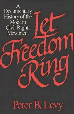 Să sune libertatea: O istorie documentară a mișcării moderne pentru drepturile civile - Let Freedom Ring: A Documentary History of the Modern Civil Rights Movement