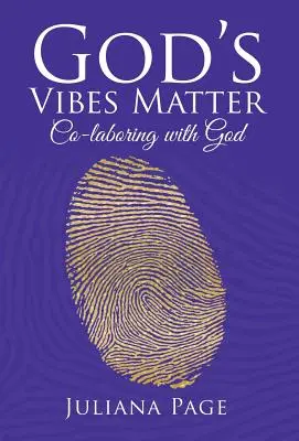 Vibrațiile lui Dumnezeu contează: Lucrând împreună cu Dumnezeu - God'S Vibes Matter: Co-Laboring with God