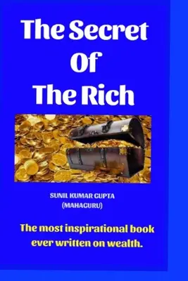 Secretul celor bogați: Cea mai inspirată carte scrisă vreodată despre bogăție. - The secret of the rich: The most inspirational book ever written on wealth.