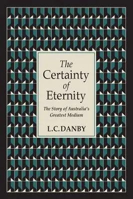 Certitudinea eternității: Povestea celui mai mare mediu din Australia - The Certainty of Eternity: The Story of Australia's Greatest Medium