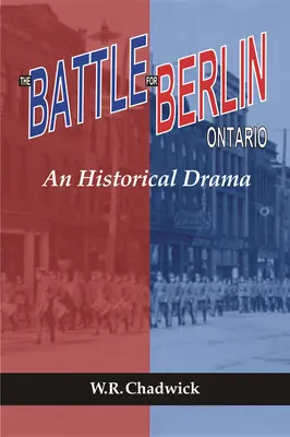 Bătălia pentru Berlin, Ontario: O dramă istorică - The Battle for Berlin, Ontario: An Historical Drama