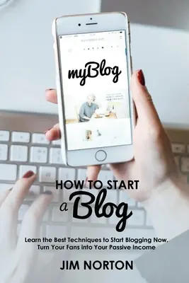 Cum să începi un blog: Învață cele mai bune tehnici pentru a începe să scrii pe blog acum. Transformă-ți fanii în venitul tău pasiv - How to start a Blog: Learn the Best Techniques to Start Blogging Now. Turn Your Fans into Your Passive Income