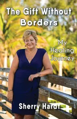 Darul fără frontiere: Călătoria mea de vindecare - The Gift Without Borders: My Healing Journey