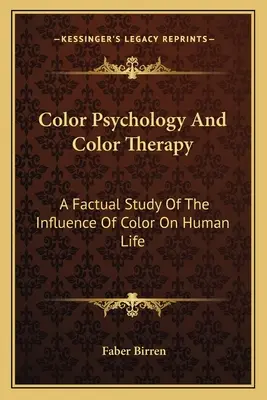 Psihologia culorilor și terapia culorilor: Un studiu faptic al influenței culorii asupra vieții umane - Color Psychology And Color Therapy: A Factual Study Of The Influence Of Color On Human Life