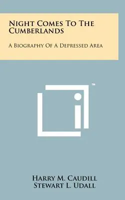 Noaptea vine în Cumberlands: O biografie a unei zone depresive - Night Comes To The Cumberlands: A Biography Of A Depressed Area