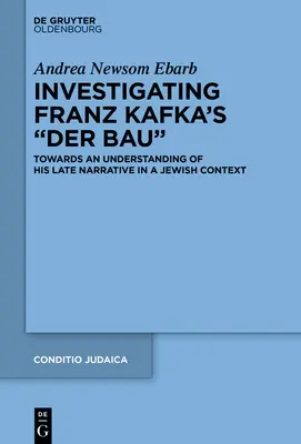 Investigarea „Der Bau” a lui Franz Kafka: Către o înțelegere a narațiunii sale târzii într-un context evreiesc” - Investigating Franz Kafka's Der Bau