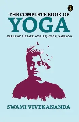 Cartea completă de yoga: Bhakti Yoga, Karma Yoga, Raja Yoga, Jnana Yoga - The Complete Book of Yoga: Bhakti Yoga, Karma Yoga, Raja Yoga, Jnana Yoga