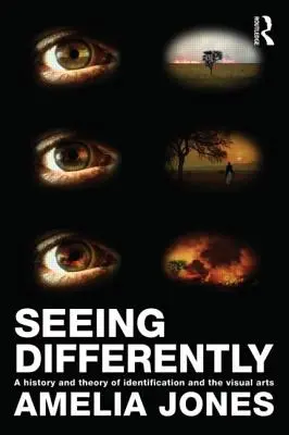 Seeing Differently: O istorie și o teorie a identificării și a artelor vizuale - Seeing Differently: A History and Theory of Identification and the Visual Arts