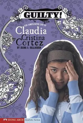 Vinovată! Viața complicată a Claudiei Cristina Cortez - Guilty!: The Complicated Life of Claudia Cristina Cortez