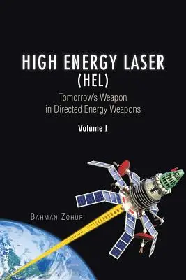 Laser cu energie înaltă (HEL): Arma de mâine în armele cu energie dirijată Volumul I - High Energy Laser (HEL): Tomorrow's Weapon in Directed Energy Weapons Volume I
