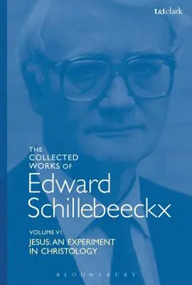 Colecția de lucrări a lui Edward Schillebeeckx Volumul 6: Isus: Un experiment în hristologie - The Collected Works of Edward Schillebeeckx Volume 6: Jesus: An Experiment in Christology