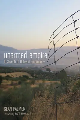 Imperiul neînarmat: În căutarea comunității iubite - Unarmed Empire: In Search of Beloved Community