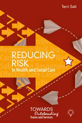 Reducerea riscurilor în asistența medicală și socială: Către echipe și servicii excepționale - Reducing Risk in Health and Social Care: Towards Outstanding Teams and Services