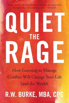 Liniștește furia: Cum să înveți să gestionezi conflictele îți va schimba viața (și lumea) - Quiet the Rage: How Learning to Manage Conflict Will Change Your Life (and the World)