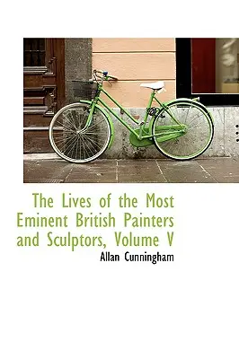 Viețile celor mai eminenți pictori și sculptori britanici, volumul V - The Lives of the Most Eminent British Painters and Sculptors, Volume V