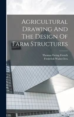 Desenul agricol și proiectarea structurilor agricole - Agricultural Drawing And The Design Of Farm Structures