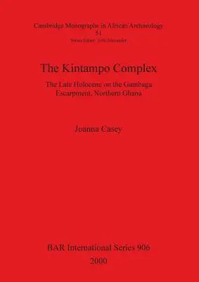 Complexul Kintampo: Holocenul târziu pe escarpetul Gambaga, Ghana de Nord - The Kintampo Complex: The Late Holocene on the Gambaga Escarpment, Northern Ghana