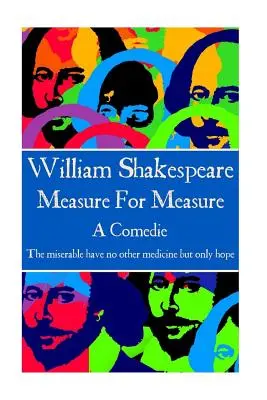 William Shakespeare - Măsură pentru măsură: Cei nefericiți nu au alt medicament decât doar speranța